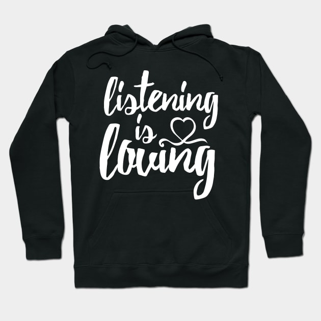 Listening is Loving (White) Hoodie by TGprophetdesigns